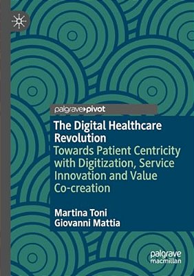 The Digital Healthcare Revolution: Towards Patient Centricity With Digitization, Service Innovation And Value Co-Creation-..