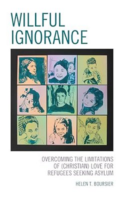 Willful Ignorance: Overcoming The Limitations Of (Christian) Love For Refugees Seeking Asylum-..