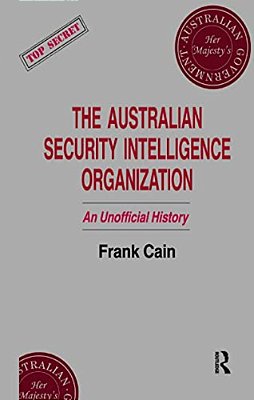The Australian Security Intelligence Organization: An Unofficial History-..