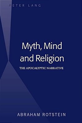 Myth, Mind And Religion: The Apocalyptic Narrative-..