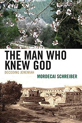 Man Who Knew God: Decoding Jeremiah-..