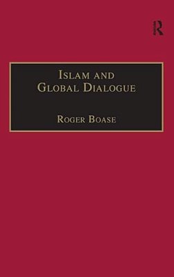 Islam And Global Dialogue: Religious Pluralism And The Pursuit Of Peace-..