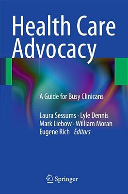 Health Care Advocacy: A Guide For Busy Clinicians-..