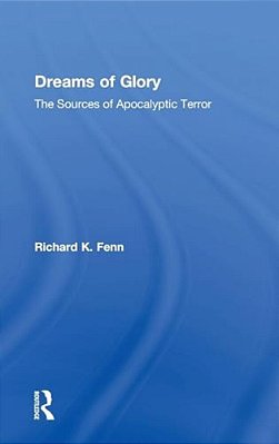 Dreams Of Glory: The Sources Of Apocalyptic Terror-..