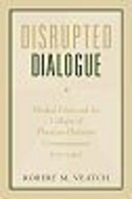 Disrupted Dialogue: Medical Ethics And The Collapse Of Physician-Humanist Communication (1770-1980)-..