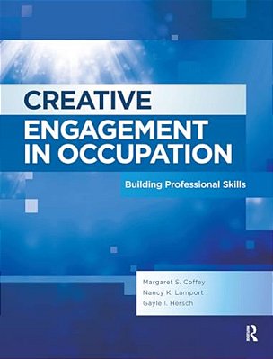 Creative Engagement In Occupation: Building Professional Skills-..