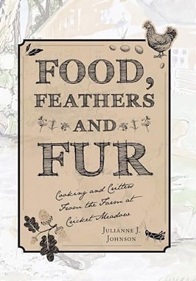 Food, Feathers And Fur: Cooking And Critters From The Farm At Cricket Meadow-..