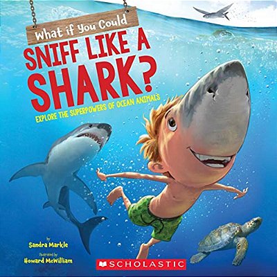 What If You Could Sniff Like A Shark?: Explore The Superpowers Of Ocean Animals-..