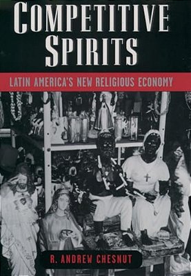 Competitive Spirits: Latin America's New Religious Economy-..