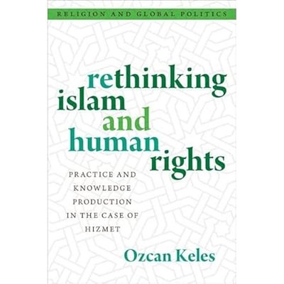 Rethinking Islam And Human Rights: Practice And Knowledge Production In The Case Of Hizmet-..