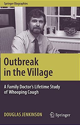 Outbreak In The Village: A Family Doctor's Lifetime Study Of Whooping Cough-..