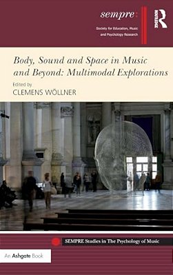 Body, Sound And Space In Music And Beyond: Multimodal Explorations-..