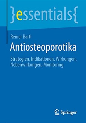 Antiosteoporotika: Strategien, Indikationen, Wirkungen, Nebenwirkungen, Monitoring-..
