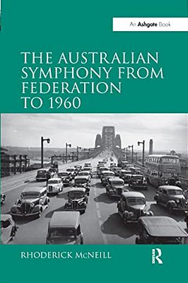 The Symphony In Australia From Federation To 1960. By Rhoderick Mcneill-..