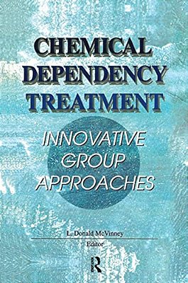 Chemical Dependency Treatment: Innovative Group Approaches-..