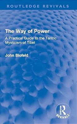 The Way Of Power: A Practical Guide To The Tantric Mysticism Of Tibet-..