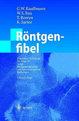 Röntgenfibel: Praktische Anleitung Für Eingriffe In Der Röntgendiagnostik Und Interventionellen Radiologie-..