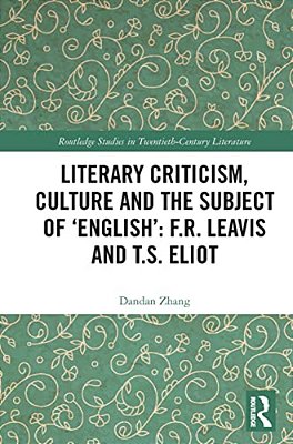 Literary Criticism, Culture And The Subject Of 'English': F. R. Leavis And T. S. Eliot-..