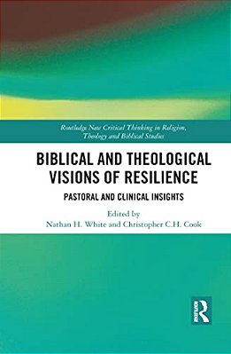 Biblical And Theological Visions Of Resilience: Pastoral And Clinical Insights-..