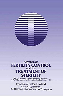 Advances In Fertility Control And The Treatment Of Sterility: The Proceedings Of A Special Symposium Held At The Xith World Congress On Fertility And-..