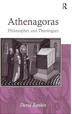 Athenagoras: Philosopher And Theologian-..