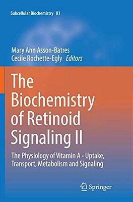 The Biochemistry Of Retinoid Signaling II: The Physiology Of Vitamin A - Uptake, Transport, Metabolism And Signaling-..