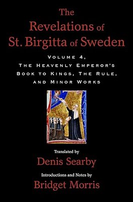 Revelations Of St. Birgitta Of Sweden, Volume 4: The Heavenly Emperor's Book To Kings, The Rule, And Minor Works-..