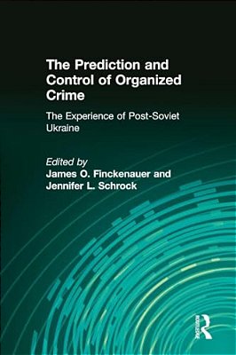 The Prediction And Control Of Organized Crime: The Experience Of Post-Soviet Ukraine-..