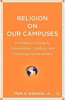 Religion On Our Campuses: A Professor's Guide To Communities, Conflicts, And Promising Conversations-..