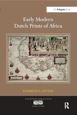 Early Modern Dutch Prints Of Africa. Elizabeth A. Sutton-..
