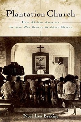 Plantation Church: How African American Religion Was Born In Caribbean Slavery-..