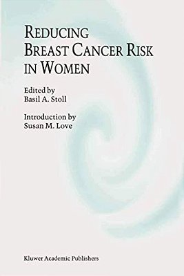 Reducing Breast Cancer Risk In Women: Introduction By Susan M. Love-..