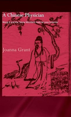 A Chinese Physician: Wang Ji And The Stone Mountain Medical Case Histories-..