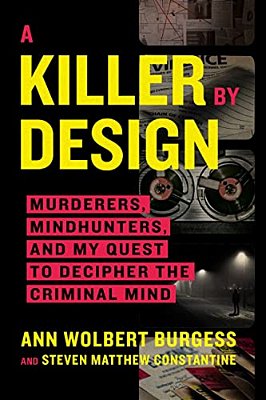 A Killer By Design: Murderers, Mindhunters, And My Quest To Decipher The Criminal Mind-..
