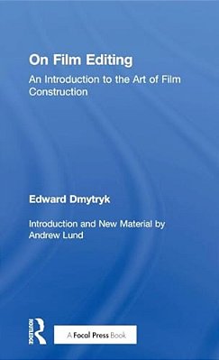 On Film Editing: An Introduction To The Art Of Film Construction-..