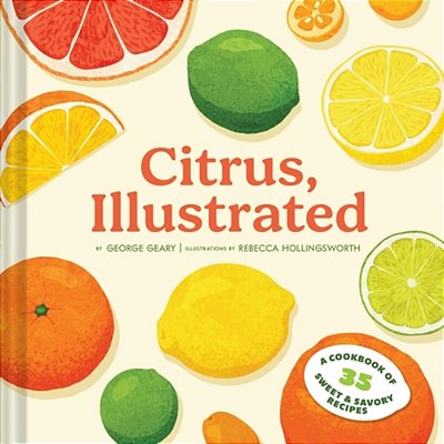 Citrus, Illustrated: A Cookbook Of 35 Sweet & Savory Recipes-..