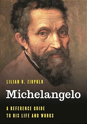 Michelangelo: A Reference Guide To His Life And Works-..