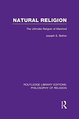 Natural Religion: The Ultimate Religion Of Mankind-..