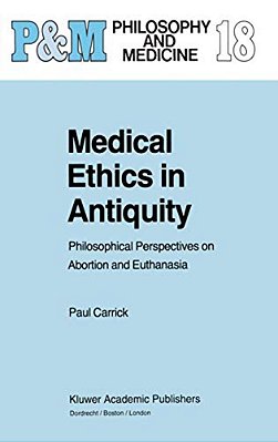 Medical Ethics In Antiquity: Philosophical Perspectives On Abortion And Euthanasia-..