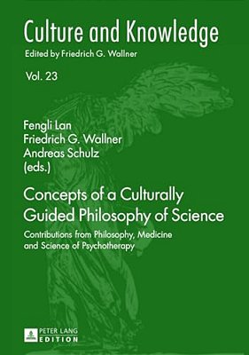 Concepts Of A Culturally Guided Philosophy Of Science: Contributions From Philosophy, Medicine And Science Of Psychotherapy-..