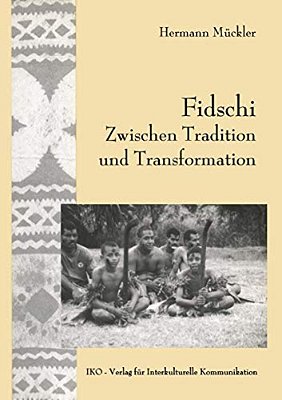 Fidschi Zwischen Tradition Und Transformation: Koloniales Erbe, Häuptlingstum Und Ethnische Heterogenität Als Herausforderung An Die Zukunft-..