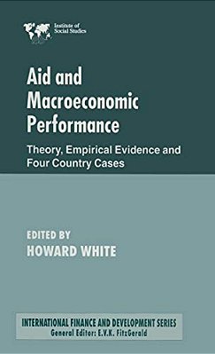 Aid And Macroeconomic Performance: Theory, Empirical Evidence And Four Country Cases-..