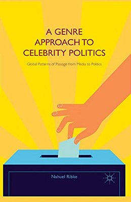 A Genre Approach To Celebrity Politics: Global Patterns Of Passage From Media To Politics-..