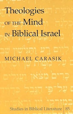 Theologies Of The Mind In Biblical Israel-..