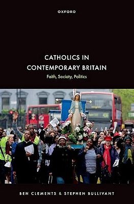 Catholics In Contemporary Britain: Faith, Society, Politics-..