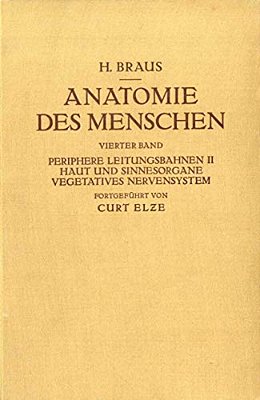 Anatomie Des Menschen. Ein Lehrbuch Für Studierende Und Ärzte: Vierter Band Periphere Leitungsbahnen II Haut Und Sinnesorgane Vegetatives Nervens-..