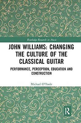 John Williams: Changing The Culture Of The Classical Guitar: Performance, Perception, Education And Construction-..