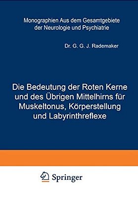 Die Bedeutung Der Roten Kerne Und Des Übrigen Mittelhirns Für Muskeltonus, Körperstellung Und Labyrinthreflexe-..