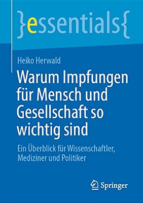 Warum Impfungen Für Mensch Und Gesellschaft So Wichtig Sind: Ein Überblick Für Wissenschaftler, Mediziner Und Politiker-..