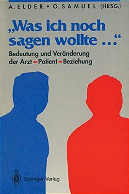 "Was Ich Noch Sagen Wollte...": Bedeutung Und Veränderung Der Arzt-Patient-beziehung-..